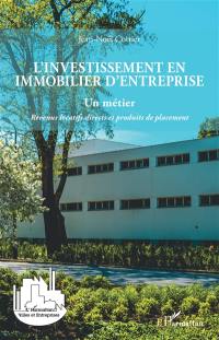 L'investissement en immobilier d'entreprise : un métier : revenus locatifs directs et produits de placement