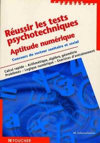 Réussir les tests psychotechniques : aptitude numérique, concours du secteur sanitaire et social, calcul rapide, arithmétique, algèbre...