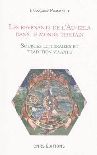 Les revenants de l'au-delà dans le monde tibétain : sources littéraires et tradition vivante