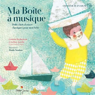 Ma boîte à musique : petits chefs-d'oeuvre classiques pour mon bébé