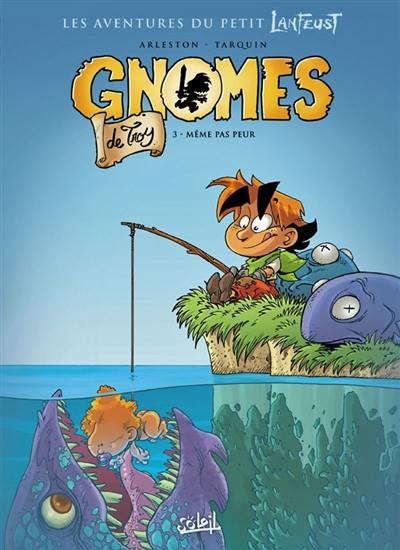 Gnomes de Troy. Vol. 3. Même pas peur