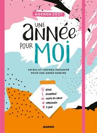 Une année pour moi : un bullet agenda organisé pour une année sereine : agenda 2021