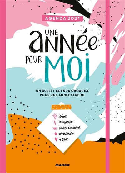 Une année pour moi : un bullet agenda organisé pour une année sereine : agenda 2021