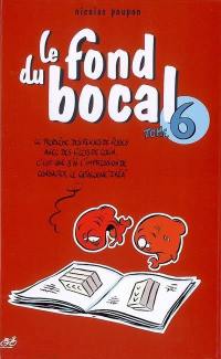 Le fond du bocal. Vol. 6