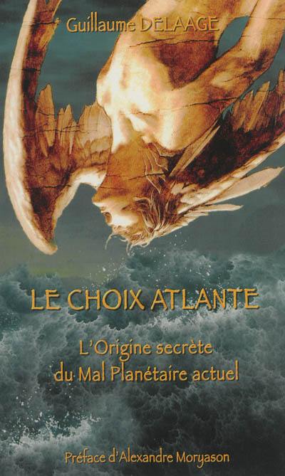 Le choix atlante : les origines secrètes du mal planétaire actuel