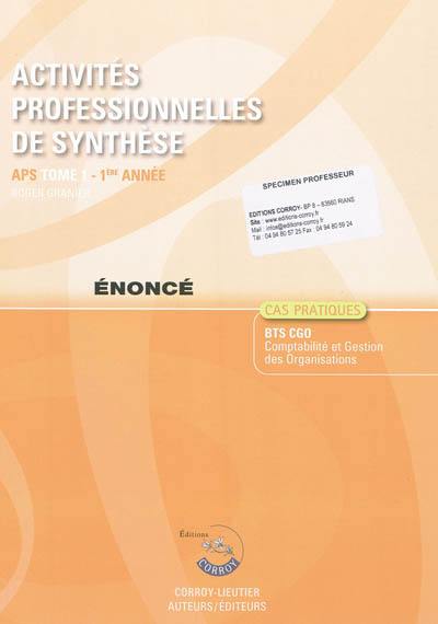 Activités professionnelles de synthèse. Vol. 1. APS, 1re année, BTS CGO, cas pratiques : énoncé