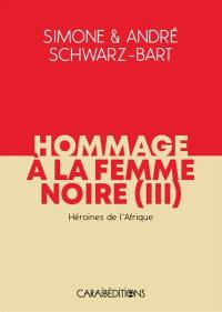 Hommage à la femme noire. Vol. 3. Héroïnes de l'Afrique