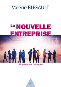 La nouvelle entreprise : géopolitique de l'entreprise : vers l'entreprise commerciale non capitaliste, source d'organisation sociale