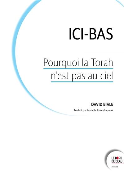 Ici-bas : pourquoi la Torah n'est pas au ciel