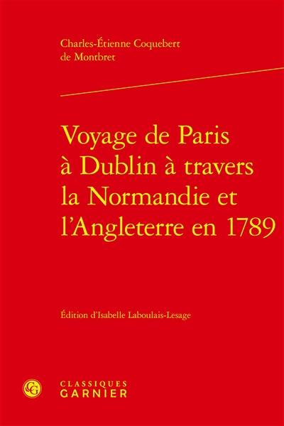 Voyage de Paris à Dublin à travers la Normandie et l'Angleterre en 1789