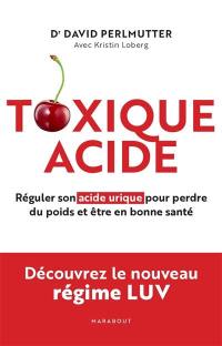 Toxique acide : réguler son acide urique pour perdre du poids et être en bonne santé