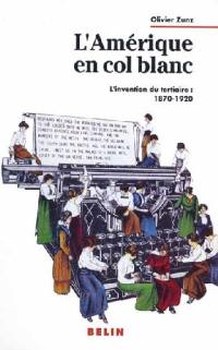 L'Amérique en col blanc : l'invention du tertiaire : 1870-1920