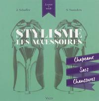 Stylisme : les accessoires : chapeaux, sacs, chaussures