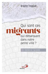 Qui sont ces migrants qui débarquent dans notre petite ville ? : un médecin raconte