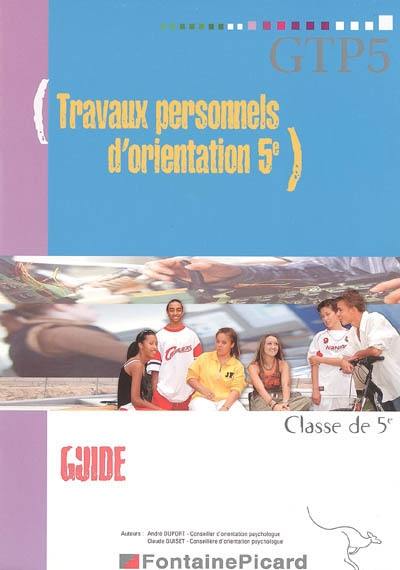 Travaux personnels d'orientation 5e : classe de 5e, guide