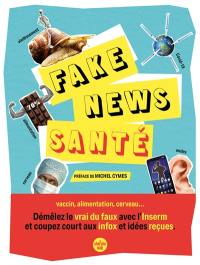 Fake news santé : vaccin, alimentation, cerveau... : démêlez le vrai du faux avec l'Inserm et coupez court aux infox et idées reçues