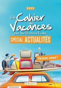 Le cahier de vacances pour les grandes écoles : spécial actualités : 2022