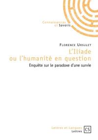 L'Iliade ou l'humanité en question : enquête sur le paradoxe d'une survie