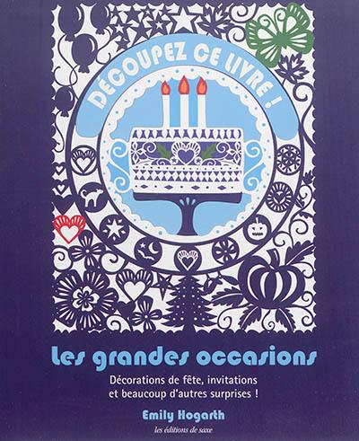 Découpez ce livre ! : les grandes occasions : décorations de fête, invitations et beaucoup d'autres surprises !