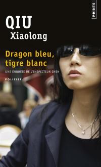 Une enquête de l'inspecteur Chen. Dragon bleu, tigre blanc