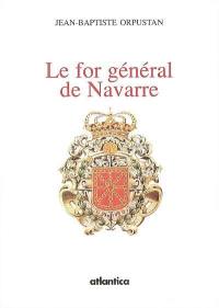 Le for général de Navarre : recueil de textes en roman navarrais du XIIIe siècle, avec les améliorations de 1330 et 1418