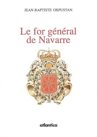 Le for général de Navarre : recueil de textes en roman navarrais du XIIIe siècle, avec les améliorations de 1330 et 1418