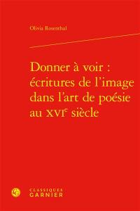 Donner à voir : écritures de l'image dans l'art de poésie au XVIe siècle