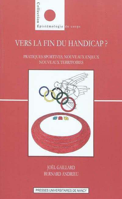 Vers la fin du handicap ? : pratiques sportives, nouveaux enjeux, nouveaux territoires