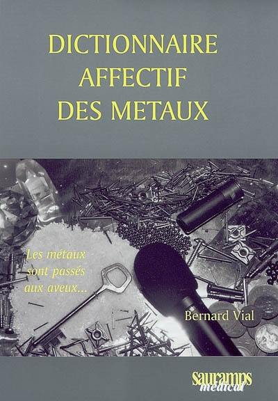 Dictionnaire affectif des métaux : les métaux sont passés aux aveux...