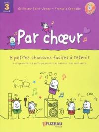 Par choeur cycle 3 : 8 petites chansons faciles à retenir. Vol. 1