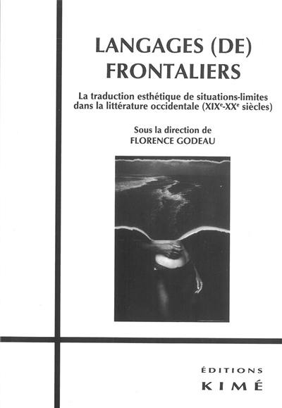 Langages (de) frontaliers : la traduction esthétique de situations-limites dans la littérature occidentale : XIXe-XXe siècle