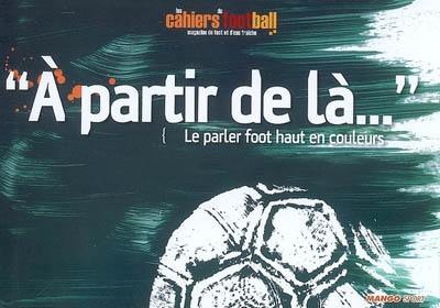 A partir de là... : le parler foot haut en couleurs