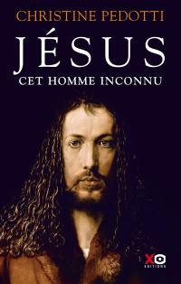 Jésus : cet homme inconnu