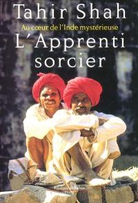 L'apprenti-sorcier : au coeur de l'Inde mystérieuse