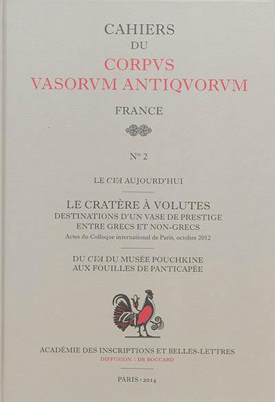 Le cratère à volutes : destinations d'un vase de prestige entre Grecs et non-Grecs : actes du colloque international du Corpus vasorum antiquorum, Paris, 26-27 octobre 2012