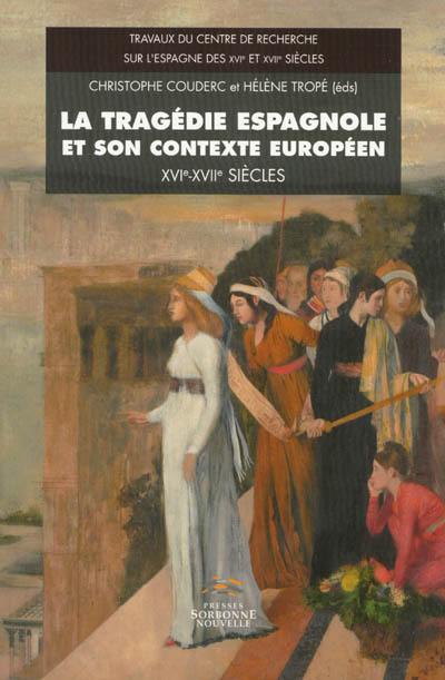 La tragédie espagnole et son contexte européen : XVIe-XVIIe siècles