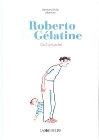 Roberto & Gélatine. Cache-cache