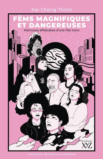 Fèms magnifiques et dangereuses : Mémoires affabulées d’une fille trans Fèms magnifiques et dangereuses : Mémoires affabulées d’une fille trans
