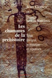 Les chamanes de la préhistoire : transe et magie dans les grottes ornées. Après Les chamanes, polémiques et réponses