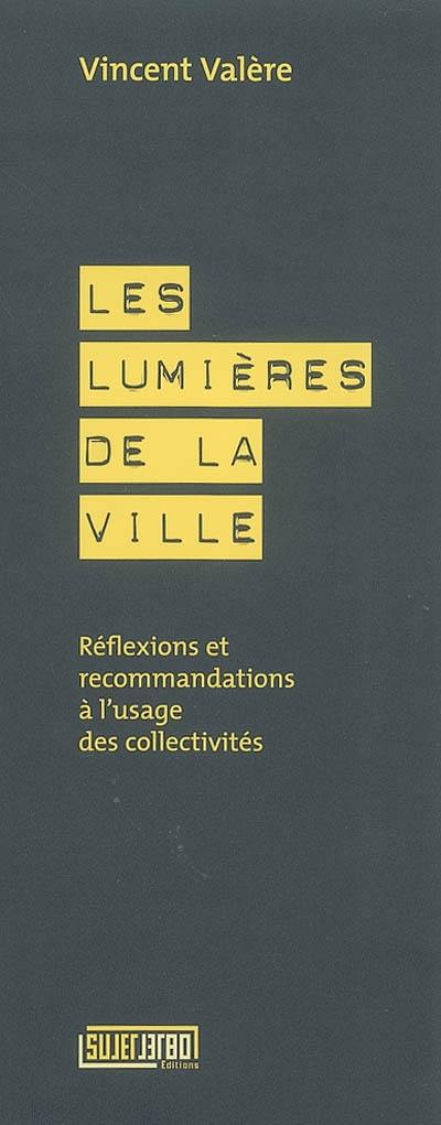 Les lumières de la ville : réflexions et recommandations à l'usage des collectivités