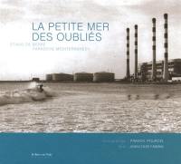 La petite mer des oubliés : étang de Berre, paradoxe méditerranéen