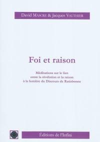 Foi et raison : méditations sur le lien entre la révélation et la raison à la lumière du discours de Ratisbonne