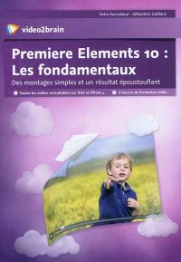 Premiere Elements 10 : les fondamentaux : des montages simples et un résultat époustouflant