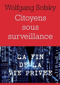 Citoyens sous surveillance : la fin de la vie privée