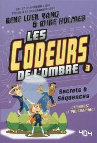 Les codeurs de l'ombre. Vol. 3. Secrets & séquences