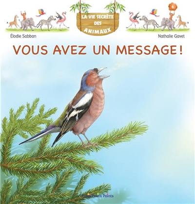 Vous avez un message ! : la communication des animaux