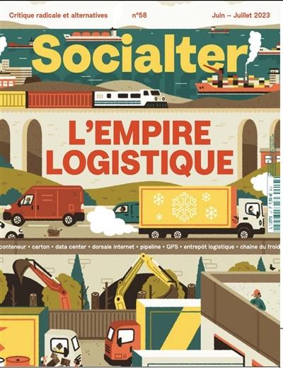 Socialter, n° 58. L'empire logistique : comment le monde se fait rouler dessus