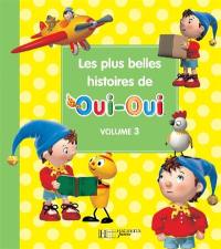 Les plus belles histoires de Oui-Oui. Vol. 3