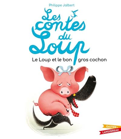 Les contes du loup. Le loup et le bon gros cochon