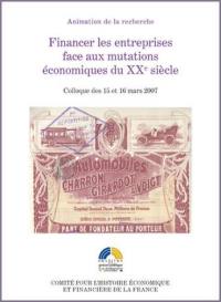 Financer les entreprises face aux mutations économiques du XXe siècle : colloque des 15 et 16 mars 2007